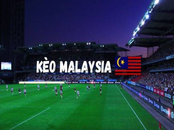 lưu ý khi chơi kèo Malaysia