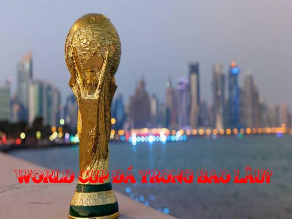 World Cup đá trong bao lâu và những điểm đáng chú ý