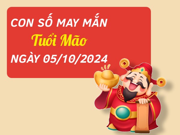 Đi tìm con số may mắn tuổi Mão hôm nay ngày 5/10/2024